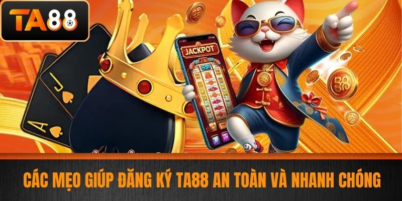 Đăng Ký TA88 - Hướng Dẫn Đăng Ký Tài Khoản Cá Cược An Toàn Và Dễ Dàng 4 Các mẹo giúp đăng ký TA88 an toàn và nhanh chóng