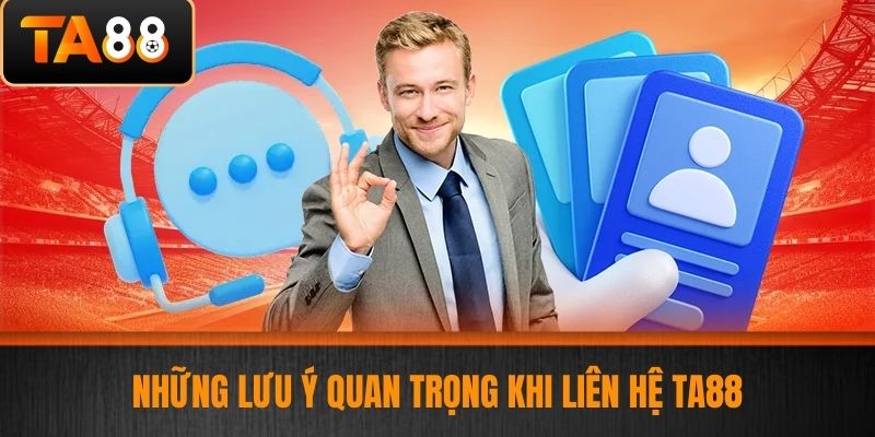 Liên Hệ TA88 - Những Phương Thức Liên Hệ Nhà Cái TA88 Nhanh Và Hiệu Quả 3 Những Lưu Ý Quan Trọng Khi Liên Hệ TA88