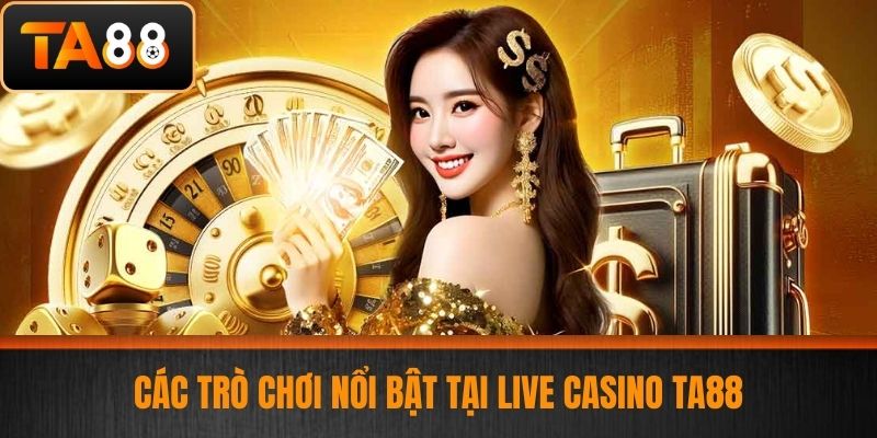 Live Casino TA88 - Trải Nghiệm Live Casino Đẳng Cấp, An Toàn Và Uy Tín 2 Các trò chơi nổi bật tại Live casino TA88