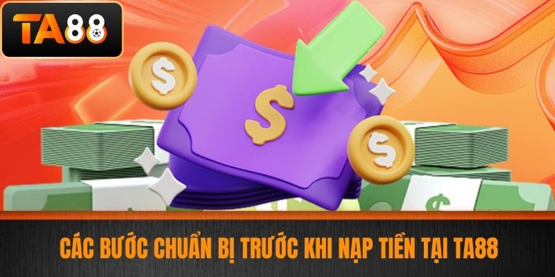 Nạp Tiền TA88 - Hướng Dẫn Nạp Tiền An Toàn Dành Cho Cược Thủ 3 Các Bước Chuẩn Bị Trước Khi Nạp Tiền Tại TA88