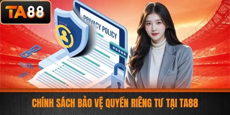 Quyền Riêng Tư TA88 - Bảo Vệ Dữ Liệu Và Thông Tin Cá Nhân Cược Thủ 2 Chính Sách Bảo Vệ Quyền Riêng Tư Tại TA88