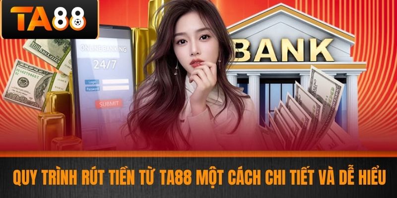 Rút Tiền TA88 - Hướng Dẫn Rút Tiền Chi Tiết Và An Toàn Cho Cược Thủ 3 Quy Trình Rút Tiền Từ TA88 Một Cách Chi Tiết Và Dễ Hiểu
