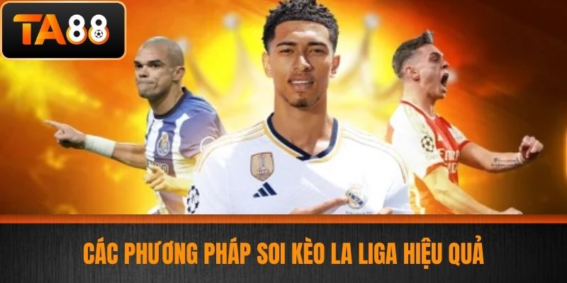 Soi Kèo La Liga - Soi Kèo La Liga Chính Xác Nhất Hôm Nay Tại TA88 3 Các phương pháp soi kèo La Liga hiệu quả