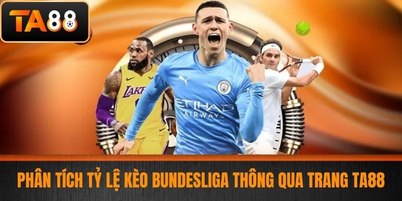 Tỷ Lệ Kèo Bundesliga - Cách Phân Tích Và Soi Tỷ Lệ Kèo Tại TA88 4 Phân Tích Tỷ Lệ Kèo Bundesliga Thông Qua Trang TA88