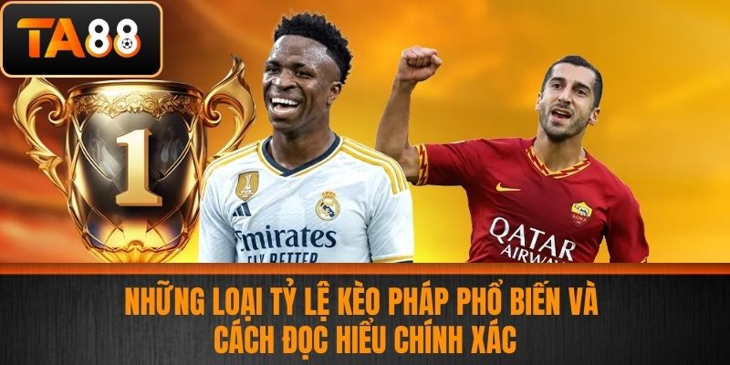 Tỷ Lệ Kèo Pháp - Cập Nhật Tỷ Lệ Kèo Pháp Uy Tín Chính Xác Tại TA88 3 Những Loại Tỷ Lệ Kèo Pháp Phổ Biến và Cách Đọc Hiểu Chính Xác