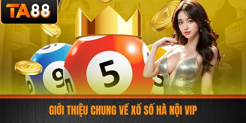 Xổ Số Hà Nội Vip - Cập Nhật Bí Quyết Chơi Xổ Số Hiệu Quả Cùng Nhà Cái TA88 2 Giới Thiệu Chung Về Xổ Số Hà Nội Vip