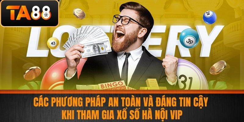 Xổ Số Hà Nội Vip - Cập Nhật Bí Quyết Chơi Xổ Số Hiệu Quả Cùng Nhà Cái TA88 4 Các Phương Pháp An Toàn Và Đáng Tin Cậy Khi Tham Gia Xổ Số Hà Nội Vip
