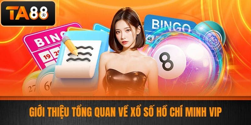 Xổ Số Hồ Chí Minh Vip - Hướng Dẫn Chơi Xổ Số Đẳng Cấp Thắng Lớn Tại Nhà Cái TA88 2 Giới thiệu tổng quan về xổ số Hồ Chí Minh Vip