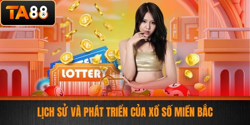 Xổ Số Miền Bắc - Đẳng Cấp Chơi Xổ Số Trúng Lớn Tại Nhà Cái Uy Tín TA88 2 Lịch sử và phát triển của xổ số miền Bắc