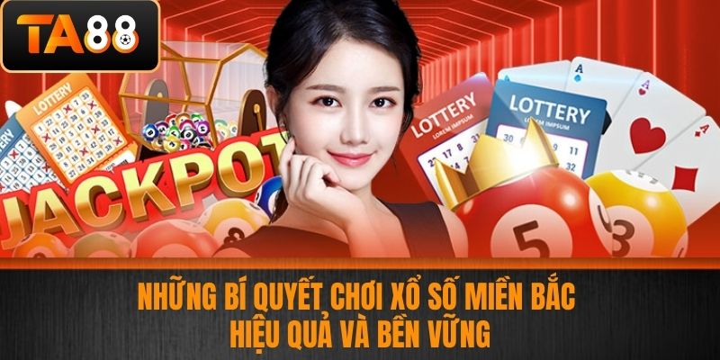 Xổ Số Miền Bắc - Đẳng Cấp Chơi Xổ Số Trúng Lớn Tại Nhà Cái Uy Tín TA88 4 Những bí quyết chơi xổ số miền Bắc hiệu quả và bền vững