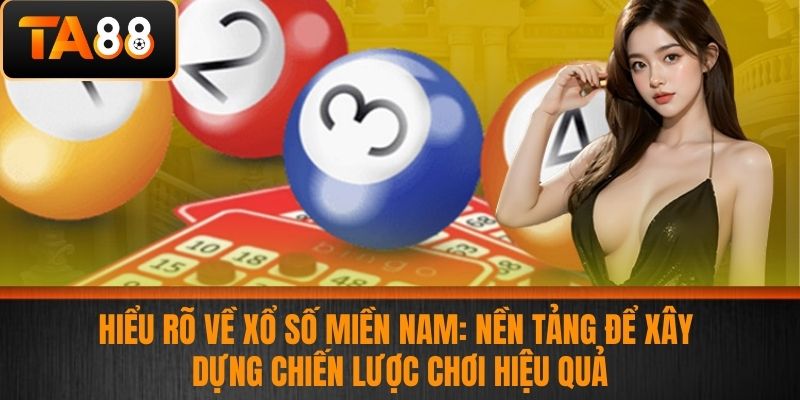 Xổ Số Miền Nam - Chiến Lược Chơi Xổ Số Hiệu Quả Tại Nhà Cái TA88 2 Hiểu rõ về xổ số miền Nam: Nền tảng để xây dựng chiến lược chơi hiệu quả