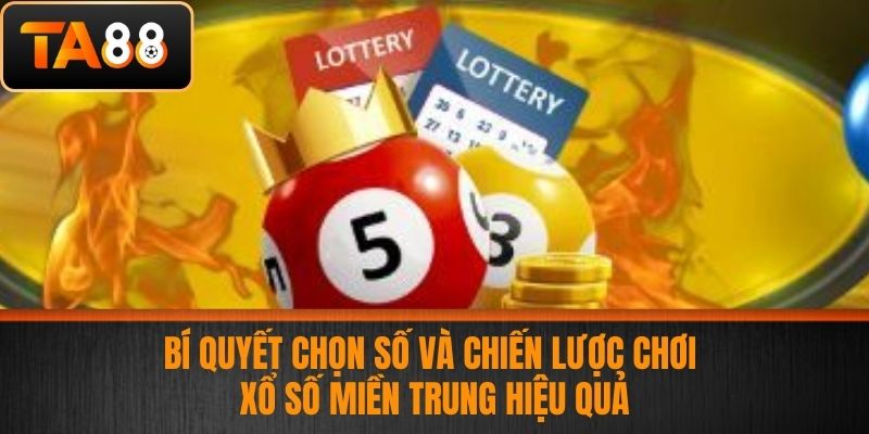 Xổ số miền Trung - Bí Quyết Chơi Xổ Số Thắng Lớn Tại Nhà Cái TA88 3 Bí quyết chọn số và chiến lược chơi Xổ số miền Trung hiệu quả
