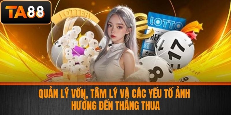 Xổ số miền Trung - Bí Quyết Chơi Xổ Số Thắng Lớn Tại Nhà Cái TA88 4 Quản lý vốn, tâm lý và các yếu tố ảnh hưởng đến thắng thua