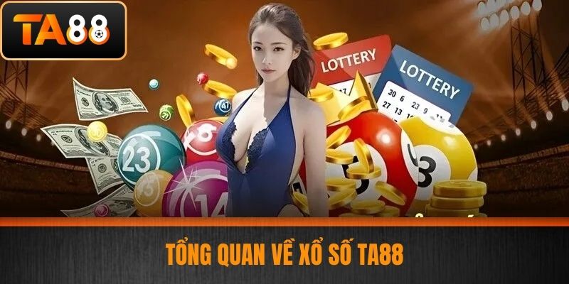 Xổ Số TA88 - Hướng Dẫn Chơi Xổ Số Dễ Trúng Lớn Tại Nhà Cái Uy Tín 1 Tổng quan về Xổ số TA88