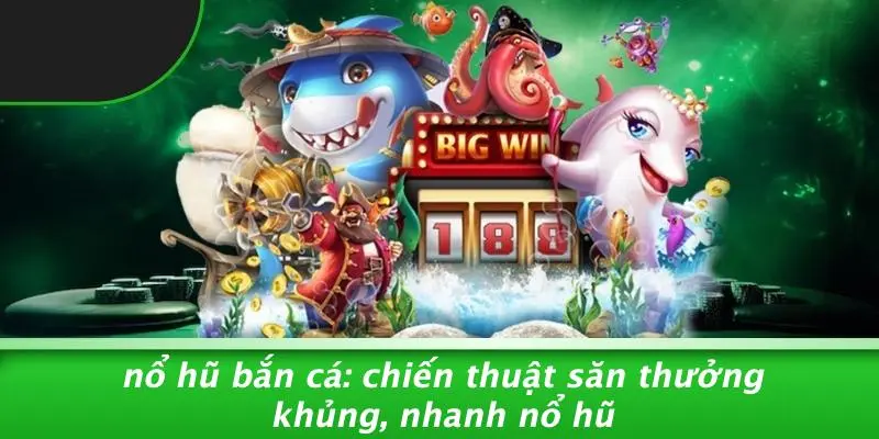 Nổ Hũ Bắn Cá
